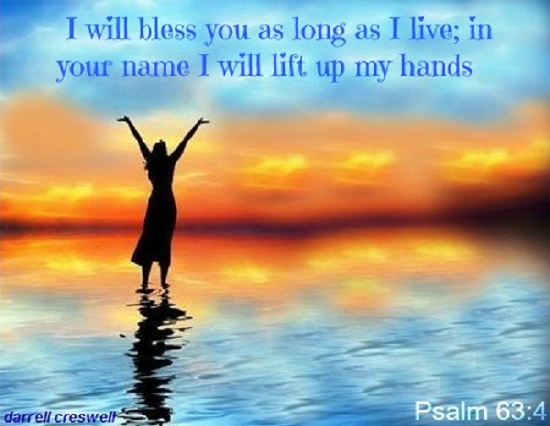 Psalm 63:4 Lift hands to God in praise